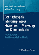 Der Hashtag ALS Interdisziplin?res Ph?nomen in Marketing Und Kommunikation: Sprache, Kultur, Betriebswirtschaft Und Recht