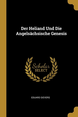 Der Heliand Und Die Angelsachsische Genesis - Sievers, Eduard