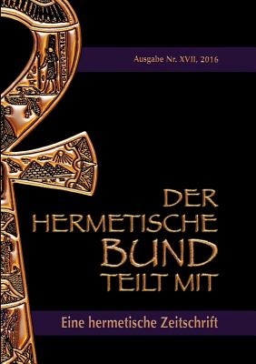 Der hermetische Bund teilt mit: Hermetische Zeitschrift Nr. 17/2016 - Hohenst?tten, Johannes H Von