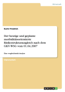 Der heutige und geplante morbidittsorientierte Risikostrukturausgleich nach dem GKV-WSG vom 01.04.2007: Eine vergleichende Analyse