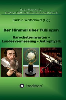 Der Himmel ?ber T?bingen - Barocksternwarten - Landesvermessung - Astrophysik.: Nuncius Hamburgensis - Beitr?ge zur Geschichte der Naturwissenschaften; Band 28 - Wolfschmidt, Gudrun