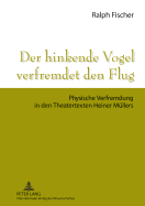 Der Hinkende Vogel Verfremdet Den Flug: Physische Verfremdung in Den Theatertexten Heiner Muellers