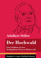 Der Hochwald: Eine Erzhlung aus dem Dreiigjhrigen Krieg im Bhmerwald (Band 93, Klassiker in neuer Rechtschreibung)