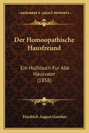 Der Homoopathische Hausfreund: Ein Hulfsbuch Fur Alle Hausvater (1858)