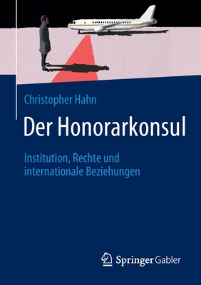 Der Honorarkonsul: Institution, Rechte und internationale Beziehungen - Hahn, Christopher