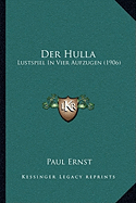 Der Hulla: Lustspiel In Vier Aufzugen (1906)