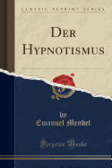 Der Hypnotismus (Classic Reprint)