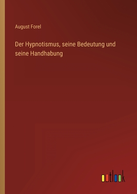 Der Hypnotismus, Seine Bedeutung Und Seine Handhabung - Forel, August