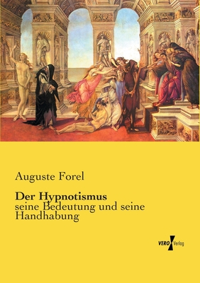 Der Hypnotismus: seine Bedeutung und seine Handhabung - Forel, August