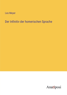 Der Infinitiv der homerischen Sprache - Meyer, Leo