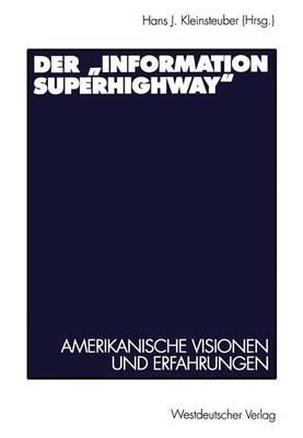 Der "Information Superhighway": Amerikanische Visionen Und Erfahrungen - Kleinsteuber, Hans J (Editor)