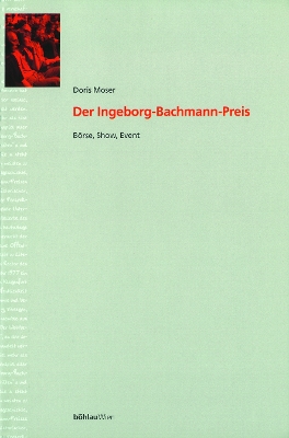 Der Ingeborg-Bachmann-Preis: Borse, Show, Event - Moser, Doris