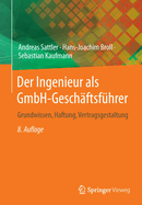 Der Ingenieur als GmbH-Geschaftsfuhrer: Grundwissen, Haftung, Vertragsgestaltung