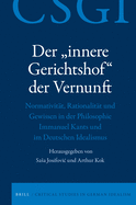 Der "Innere Gerichtshof" Der Vernunft: Normativitat, Rationalitat Und Gewissen in Der Philosophie Immanuel Kants Und Im Deutschen Idealismus