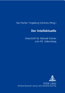 Der Intellektuelle: Rolle, Funktion Und Paradoxie- Festschrift Fuer Michael Fischer Zum 65. Geburtstag