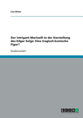 Der Intrigant Marinelli in Der Darstellung Des Edgar Selge: Eine Tragisch-Komische Figur? - Bitzer, Lisa