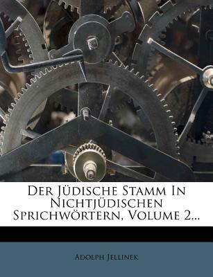 Der Judische Stamm in Nichtjudischen Sprichwortern, Volume 2... - Jellinek, Adolph