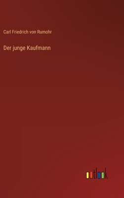 Der Junge Kaufmann - Rumohr, Carl Friedrich Von