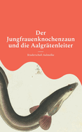 Der Jungfrauenknochenzaun und die Aalgr?tenleiter: M?rchen von Aalen und anderem Fischgetier