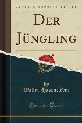 Der Jungling (Classic Reprint) - Hasenclever, Walter
