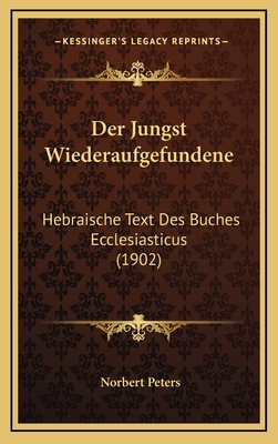 Der Jungst Wiederaufgefundene: Hebraische Text Des Buches Ecclesiasticus (1902) - Peters, Norbert (Editor)