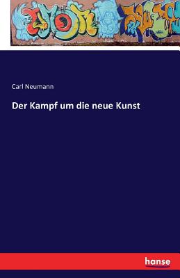 Der Kampf um die neue Kunst - Neumann, Carl