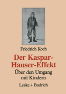 Der Kaspar-Hauser-Effekt: Uber Den Umgang Mit Kindern