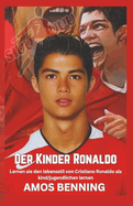 Der Kinder Ronaldo: Lernen sie den lebensstil von Cristiano Ronaldo als kind/jugendlichen lernen (German)