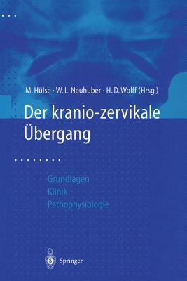 Der Kraniozervikale Ubergang: Aktuelle Gesichtspunkte Aus Grundlagenforschung Und Klinik Zur Pathophysiologie Von Hws-Weichteiltraumen - H?lse, M (Editor), and Neuhuber, W L (Editor), and Wolff, H D (Editor)