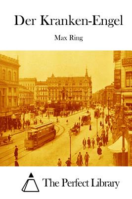 Der Kranken-Engel - The Perfect Library (Editor), and Ring, Max