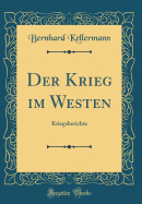 Der Krieg Im Westen: Kriegsberichte (Classic Reprint)