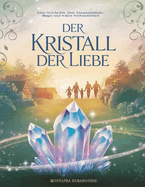 Der Kristall der Liebe: Eine Geschichte ?ber Zusammenhalt, Magie und wahre Verbundenheit