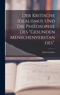 Der Kritische Idealismus Und Die Philosophie Des "Gesunden Menschenverstandes".