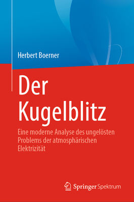Der Kugelblitz: Eine moderne Analyse des ungelsten Problems der atmosphrischen Elektrizitt - Boerner, Herbert