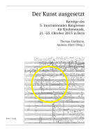 Der Kunst Ausgesetzt: Beitraege Des 5. Internationalen Kongresses Fuer Kirchenmusik, 21.-25. Oktober 2015 in Bern