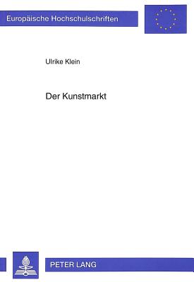 Der Kunstmarkt: Zur Interaktion Von Aesthetik Und Oekonomie - Bielstein Klein, Ulrike