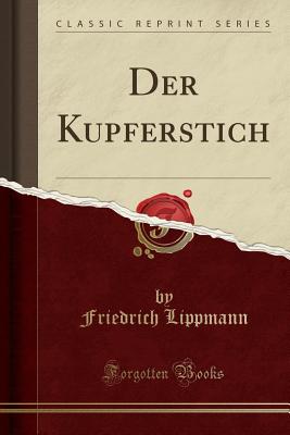 Der Kupferstich (Classic Reprint) - Lippmann, Friedrich