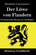 Der Lwe von Flandern (Gro?druck): Ein historischer Roman aus Alt-Belgien