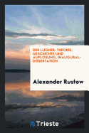 Der L?gner; Theorie, Geschichte Und Auflsung