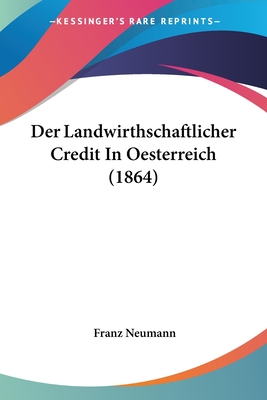 Der Landwirthschaftlicher Credit In Oesterreich (1864) - Neumann, Franz, Pro