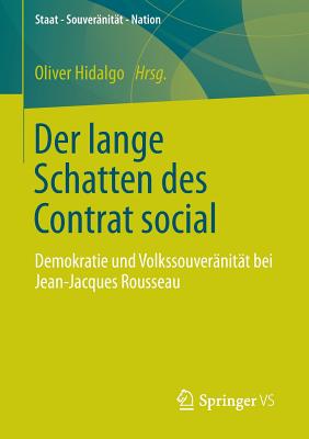 Der Lange Schatten Des Contrat Social: Demokratie Und Volkssouvernitt Bei Jean-Jacques Rousseau - Hidalgo, Oliver (Editor)