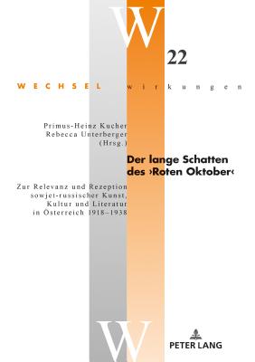 Der lange Schatten des >Roten Oktober: Zur Relevanz und Rezeption sowjet-russischer Kunst, Kultur und Literatur in Oesterreich 1918-1938 - Simonek, Stefan, and Kucher, Primus-Heinz (Editor), and Unterberger, Rebecca (Editor)