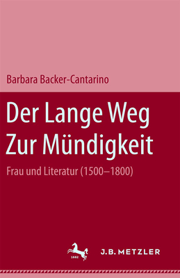 Der Lange Weg Zur Mundigkeit: Frau Und Literatur (1500-1800) - Becker-Cantarino, Barbara