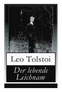 Der lebende Leichnam: Das spannende Theaterstck/Drama des russischen Autors Lew Tolstoi