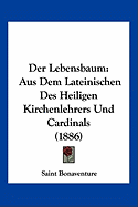 Der Lebensbaum: Aus Dem Lateinischen Des Heiligen Kirchenlehrers Und Cardinals (1886)