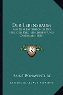 Der Lebensbaum: Aus Dem Lateinischen Des Heiligen Kirchenlehrers Und Cardinals (1886)