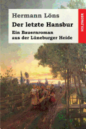 Der letzte Hansbur: Ein Bauernroman aus der Lneburger Heide