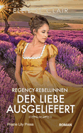 Der Liebe ausgeliefert: Historischer Liebesroman