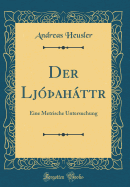 Der Ljahttr: Eine Metrische Untersuchung (Classic Reprint)