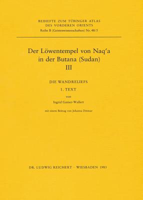 Der Lowentempel Von Naq'a in Der Butana (Sudan), III: Die Wandreliefs 1. Text. 2. Tafeln - Gamer-Wallert, Ingrid